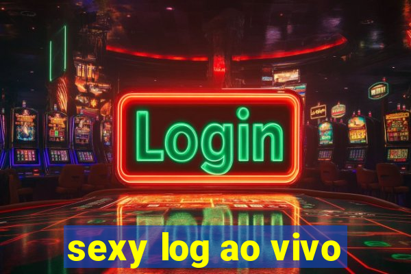 sexy log ao vivo